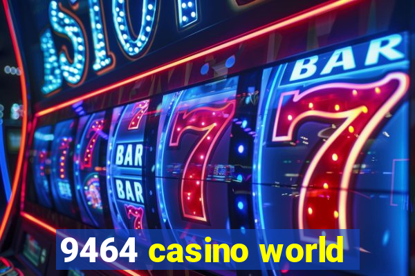 9464 casino world